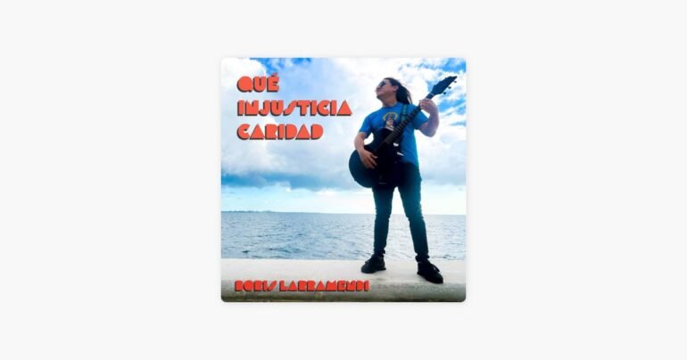 Boris Larramendi Que injusticia Caridad - Propuestas musicales