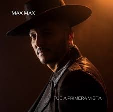 Max Max Fue a Primera Vista - Propuestas musicales