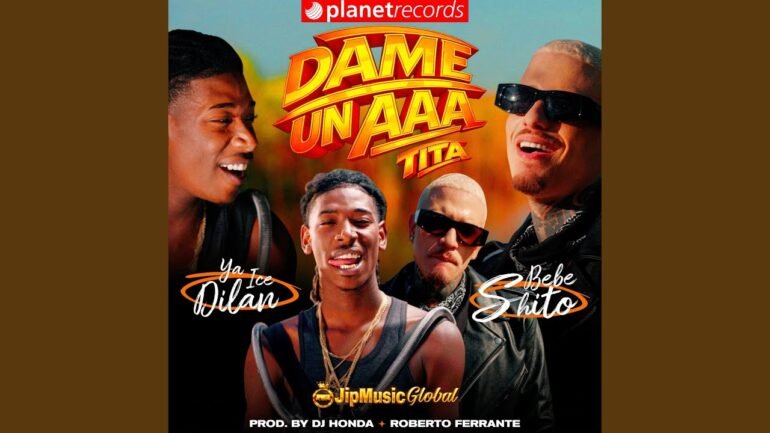 Ya Ice Dilan feat Bebeshito JipMusic Global Roberto Ferrante Dj Honda Dame un AAA Tita - Propuestas musicales