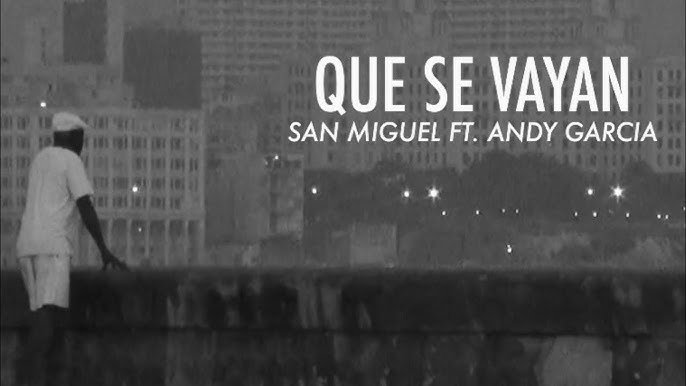 San Miguel Andy Garcia Que Se Vayan - Propuestas musicales