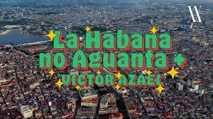 Victor Azael La Habana no Aguanta Mas - Propuestas musicales