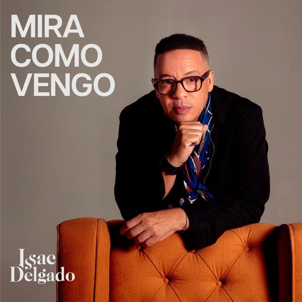 issac delgado mira como vengo - Propuestas musicales