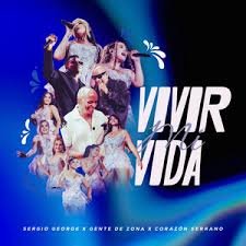 Corazon Serrano feat Sergio George Gente de Zona – Vivir Mi Vida - Propuestas musicales