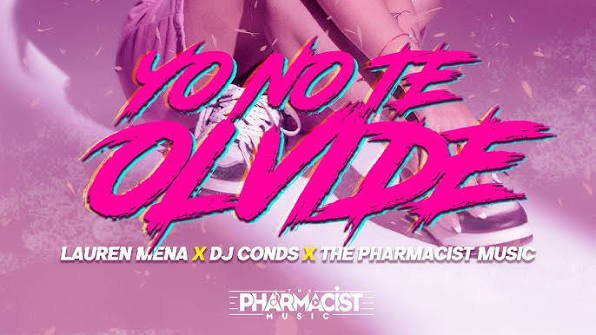 Lauren Mena feat Dj Conds The Pharmacist Music Yo No Te Olvide - Propuestas musicales